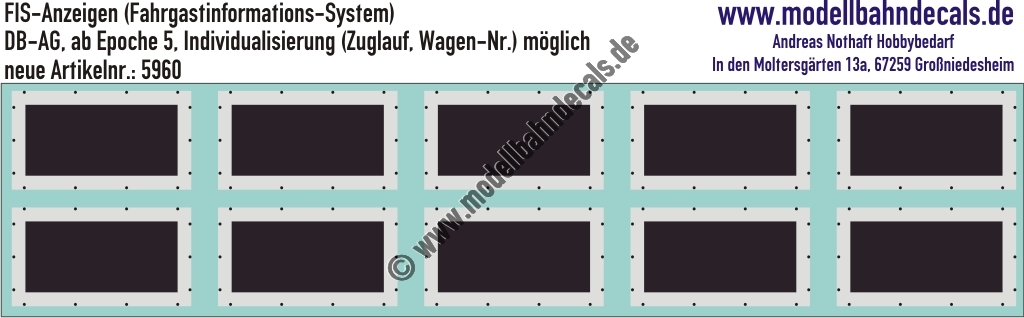 "Nass-Schiebebilder: FIS-Tafeln (ohne Text), Fahrgastinformationssystem, individualisierung (Zuglauf) ist möglich, auch versch. Wagennummern. Artikel-Nummer: 5960"