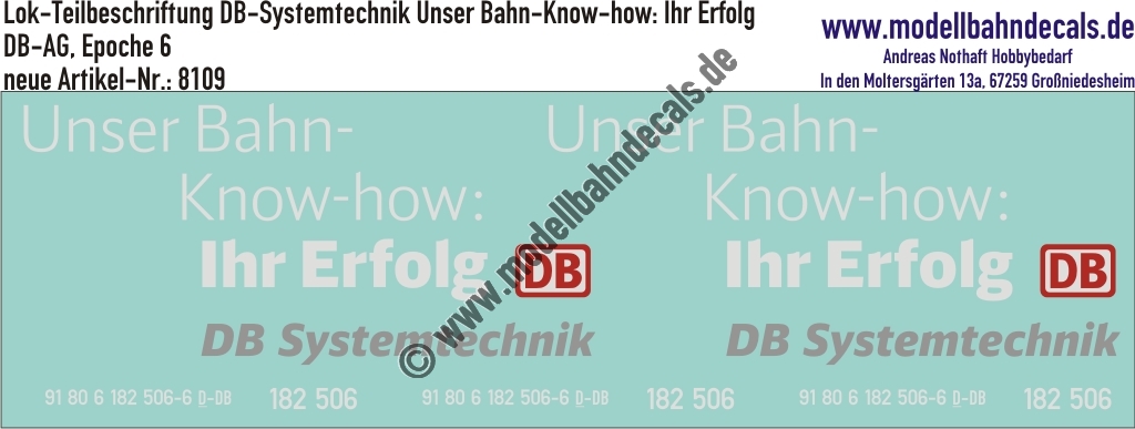 "Nass-Schiebebilder: Lok-Teilbeschriftung DB Systemtechnik, Unser Bahn-Know-how: Ihr Erfolg, inkl. Loknummern 182 506, DB-AG, Epoche 6 (Designstudie). Artikel-Nummer: 8109"